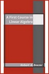 A First Course in Linear Algebra by Robert A. Beezer
